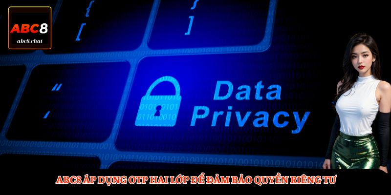 ABC8 áp dụng OTP hai lớp để đảm bảo quyền riêng tư