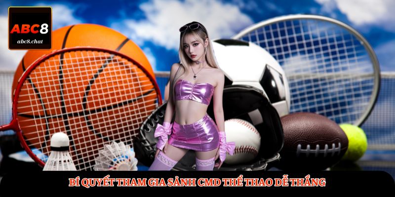 Bí quyết tham gia sảnh CMD Thể Thao dễ thắng