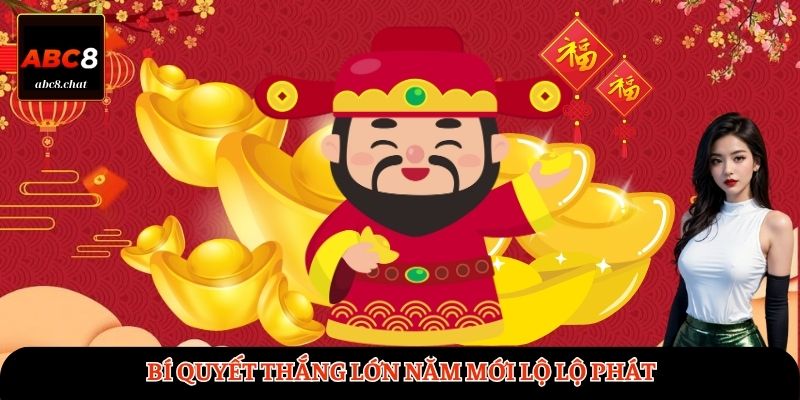 Bí quyết thắng lớn Năm mới lộ lộ phát