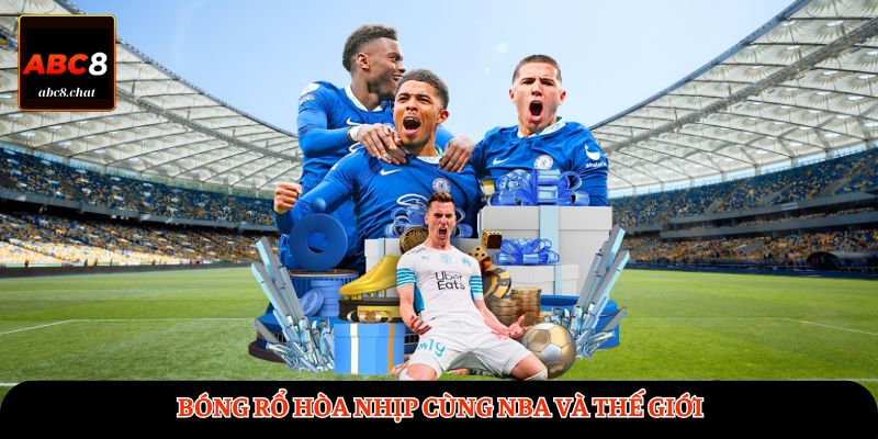 Bóng rổ hòa nhịp cùng NBA và thế giới