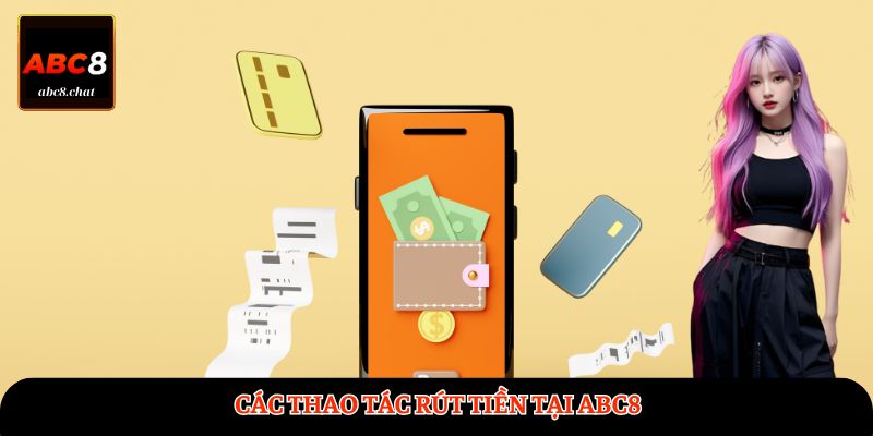 Các thao tác rút tiền tại ABC8
