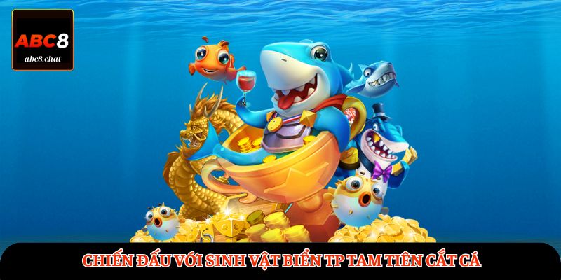 Chiến đấu với sinh vật biển TP Tam Tiên Cắt Cá