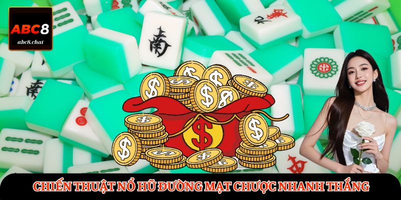 Chiến thuật nổ hũ Đường Mạt Chược nhanh thắng