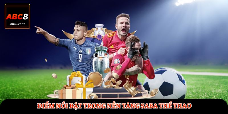 Điểm nổi bật trong nền tảng SABA Thể Thao
