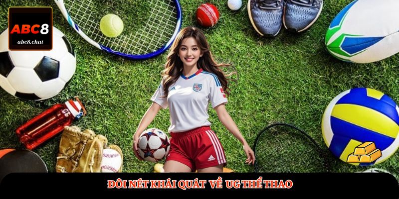 Đôi nét khái quát về UG Thể Thao