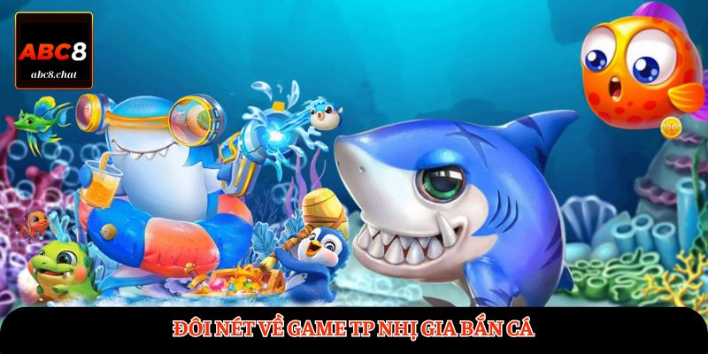 Đôi nét về game TP Nhị Gia Bắn Cá