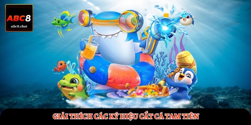 Giải thích các ký hiệu Cắt Cá Tam Tiên