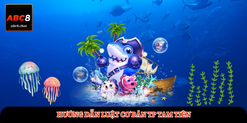 Hướng dẫn luật cơ bản TP Tam Tiên