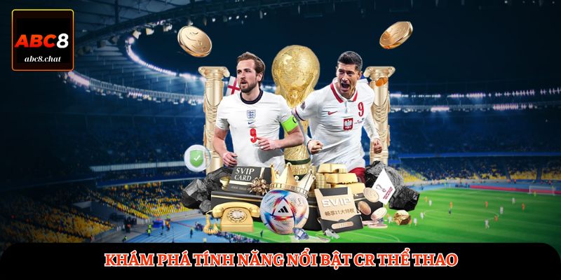 Khám phá tính năng nổi bật CR Thể Thao