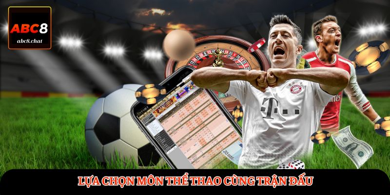 Lựa chọn môn thể thao cùng trận đấu