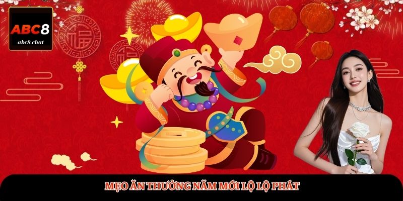 Mẹo ăn thưởng Năm mới lộ lộ phát