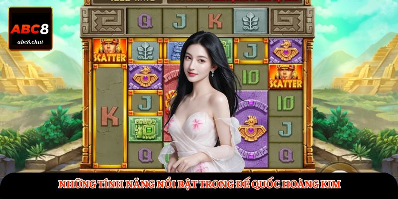 Những tính năng nổi bật trong Đế Quốc Hoàng Kim