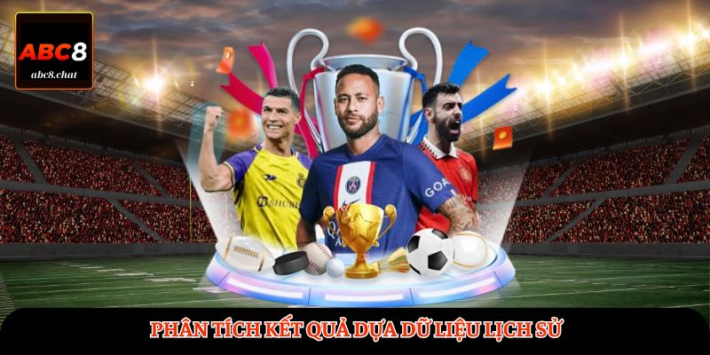 Phân tích kết quả dựa dữ liệu lịch sử