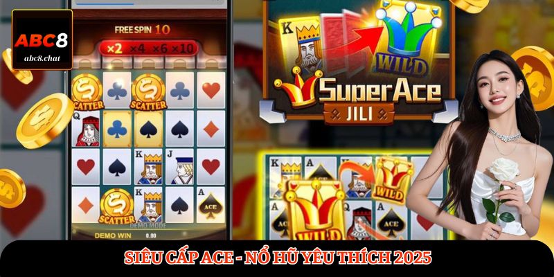 Siêu Cấp Ace là tựa game nổ hũ được yêu thích nhất 2025