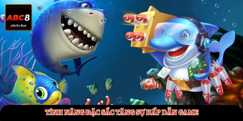 Tính năng đặc sắc tăng sự hấp dẫn game