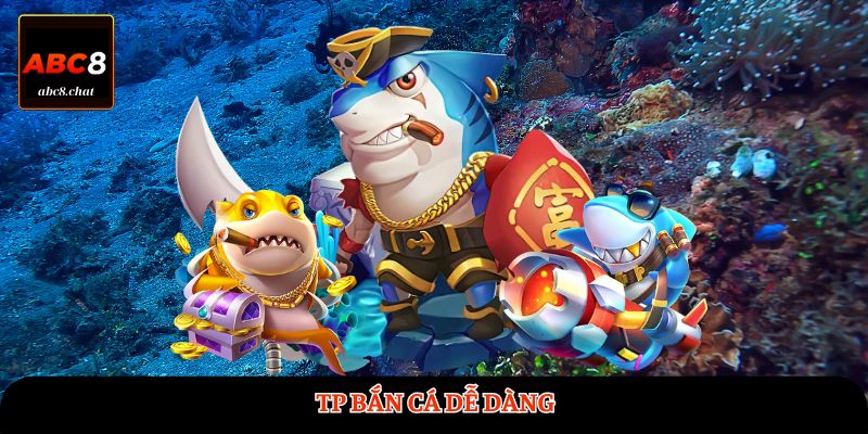 TP Bắn Cá Dễ Dàng