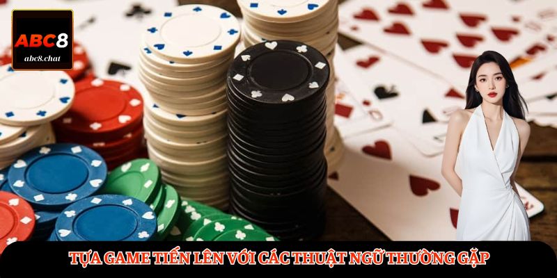 Tựa game Tiến Lên với các thuật ngữ thường gặp